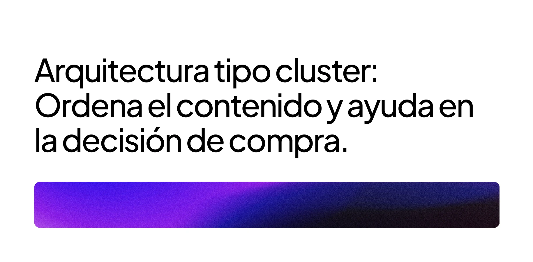 Portada sobre arquitectura tipo cluster: ordena el contenido y ayuda en la decisión de compra, con franja abstracta en tonos morado y azul.