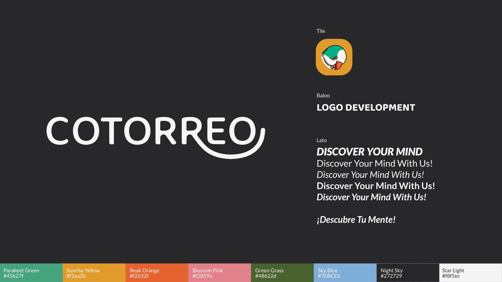A COTORREO logo is centered on a black background. The logo consists of the word "COTORREO" in white lowercase letters. Above the logo is a title that reads "Title" with a small bird icon to the left. Below the logo, the text "BALOOO LOGO DEVELOPMENT" is displayed. Below that, "LATO" is written, followed by "DISCOVER YOUR MIND" in white text. Underneath, "Discover Your Mind With Us!" appears in white. Further down, "Discover Your Mind With Us!" is repeated. At the bottom, "¡Descubre Tu Mente!" is written in white. Below the COTORREO logo, a row of colorful tiles displays various names: "Parakeet Green #45b271", "Sunrise Yellow #1aa2b", "Beak Orange #46321", "Blossom Pink #12859a", "Green Grass #48622d", "Sky Blue #7EBC6e", "Night Sky #2727b", and "Star Light #8f5ec".