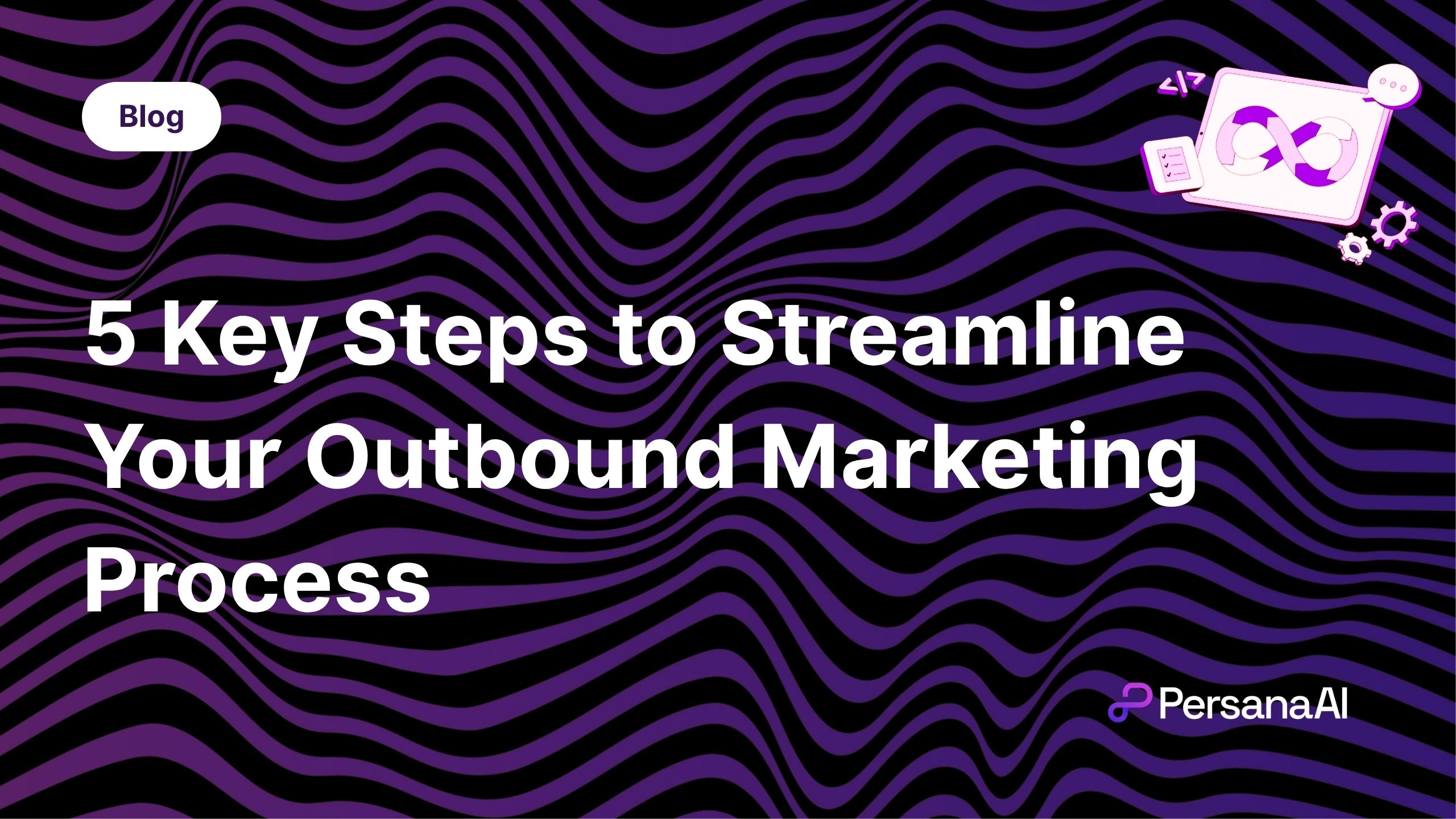 Steps to Streamline Your Outbound Marketing Process