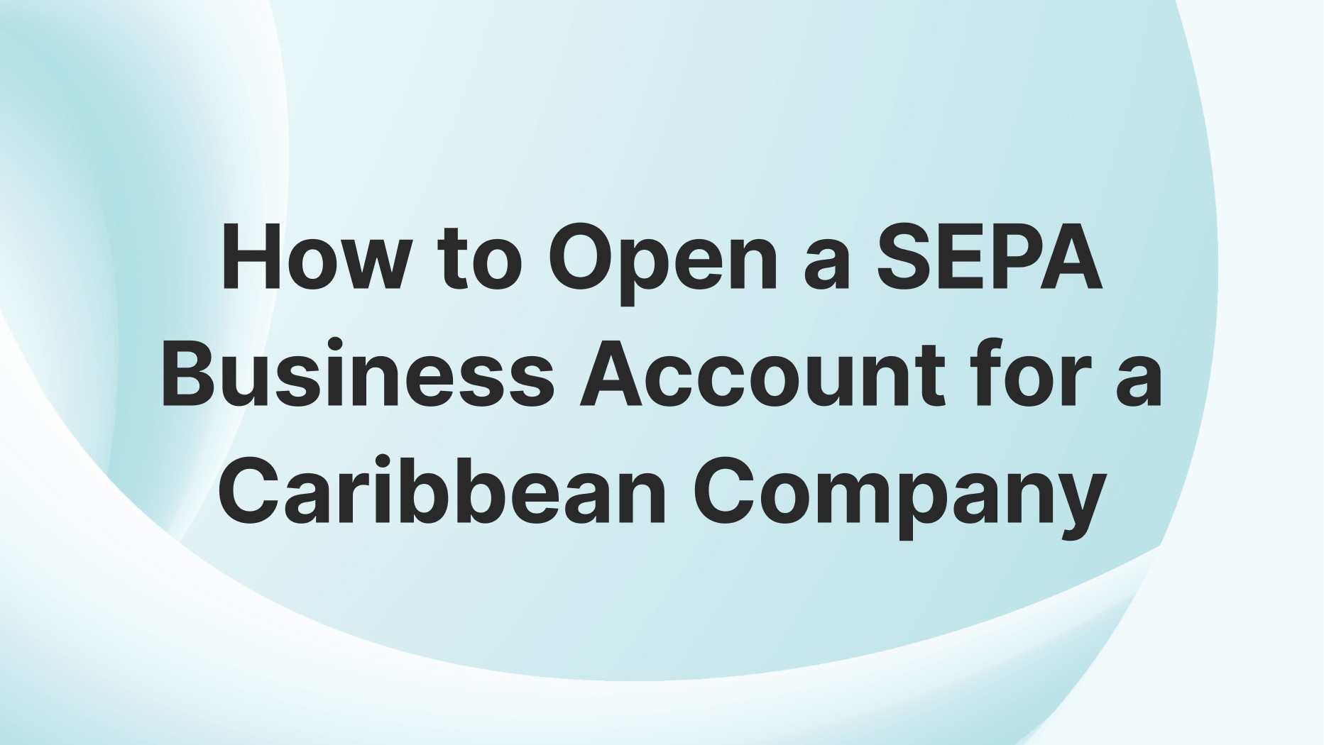 How to Open a SEPA Business Account for a Caribbean Company