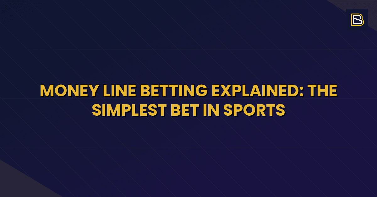 BetSmart article hero image for Money Line Betting Explained: The Simplest Bet in Sports