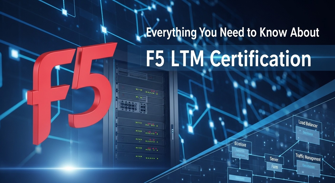 F5 LTM Certification: Complete Guide to Training, Exams & Career Benefits