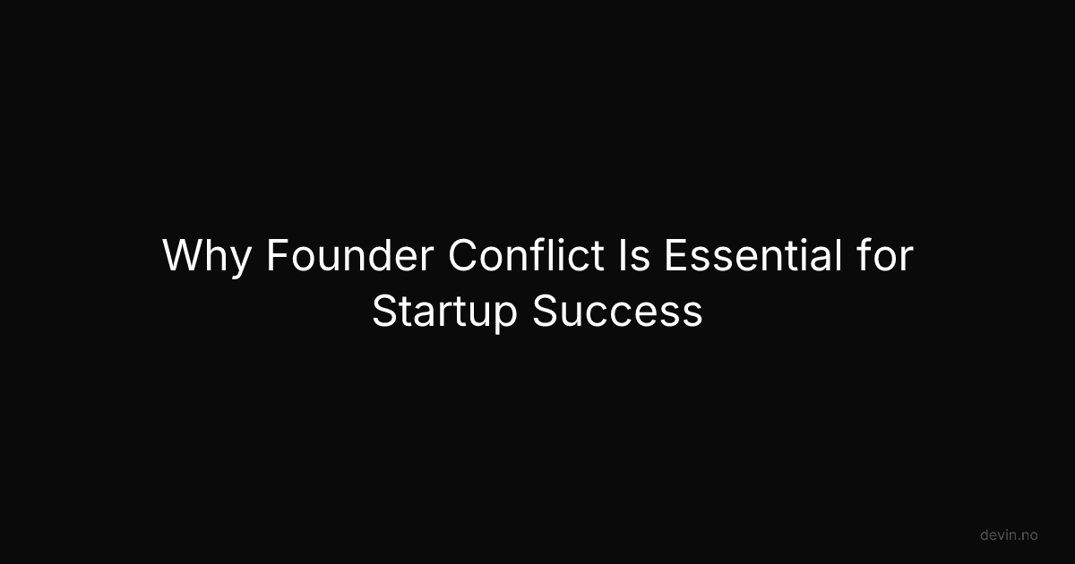 Why Founder Conflict Is Essential for Startup Success - Dev, in