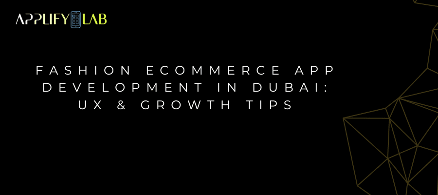 Fashion Ecommerce App Development in Dubai: UX & Growth Tips