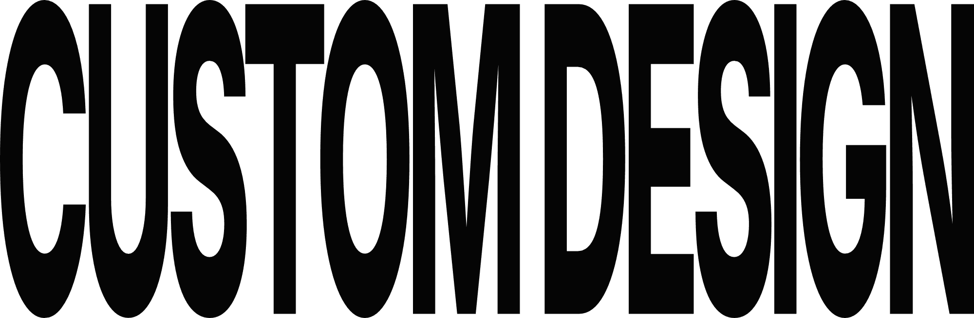 The words "CUSTOM DESIGN" in a bold, stretched, condensed sans-serif typeface.