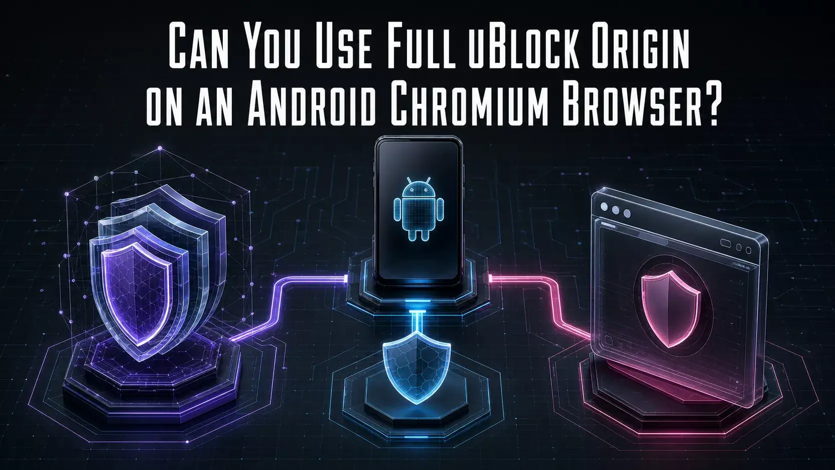 Can You Use Full uBlock Origin on an Android Chromium Browser
