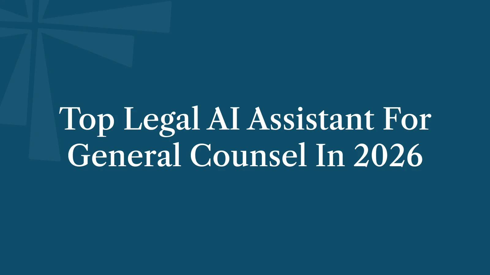Top Legal AI Assistant for General Counsel in 2026