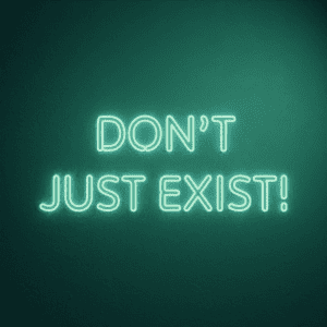 Neon sign saying DON'T JUST EXIST