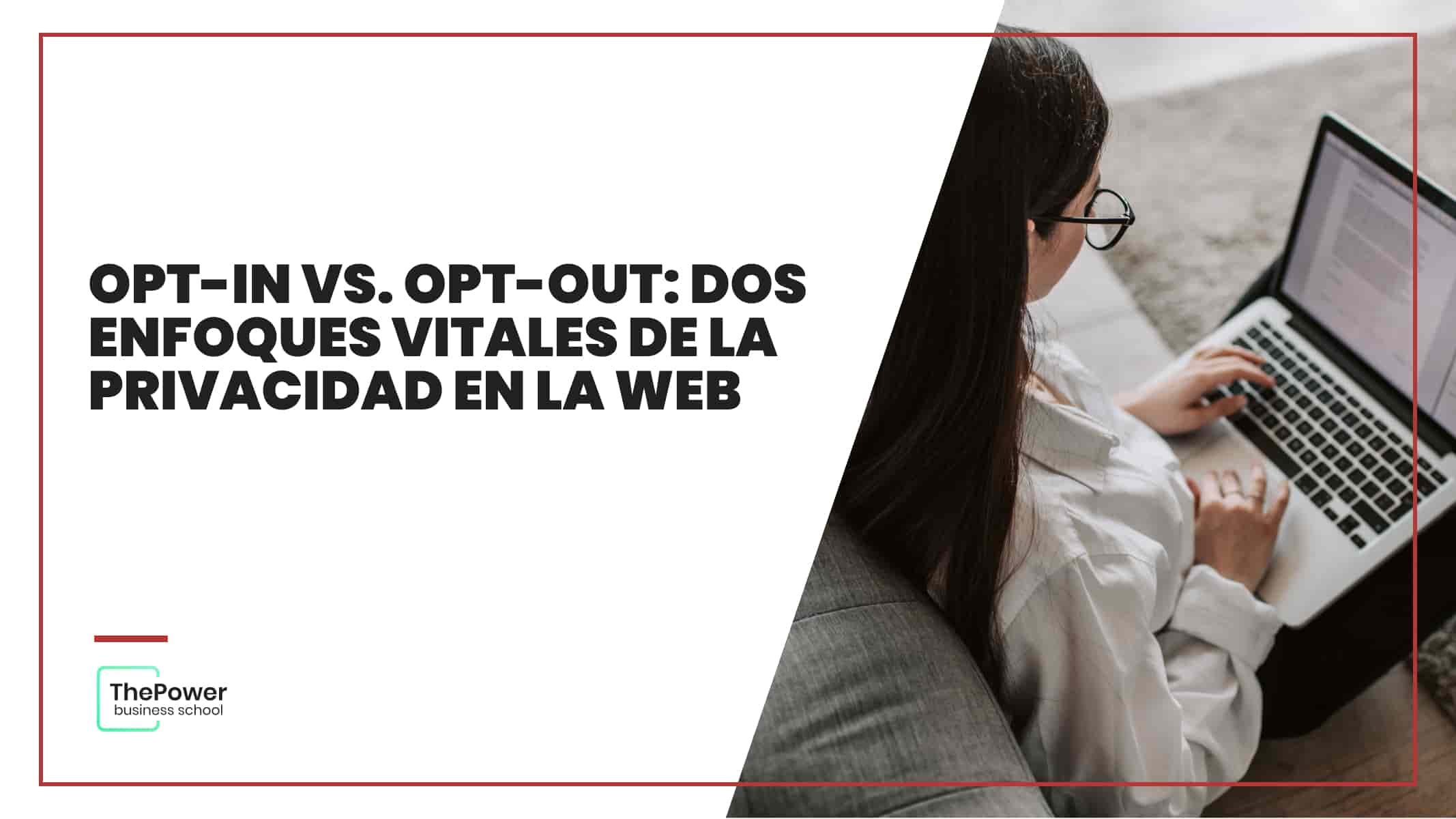 Opt-in vs. Opt-out: dos enfoques vitales de la privacidad en la web