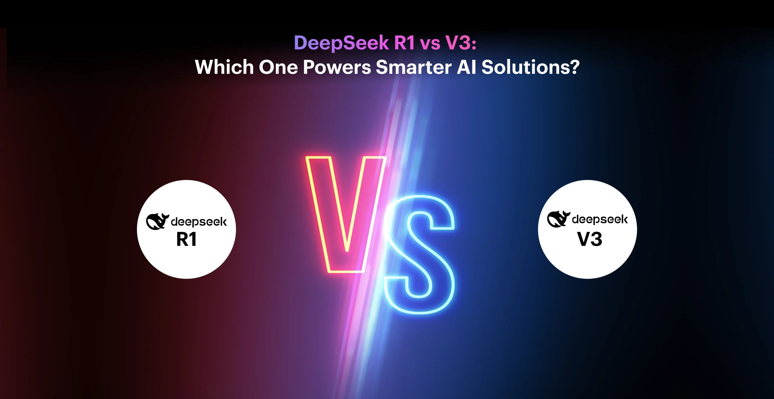 DeepSeek R1 vs V3: Which One Powers Smarter AI Solutions?