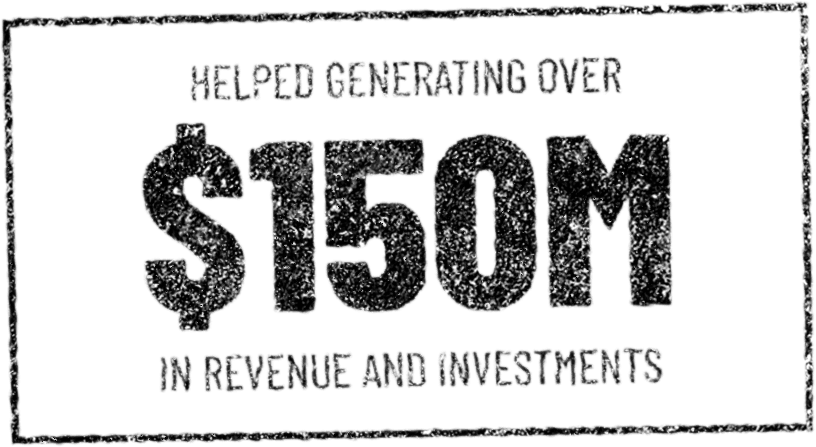 Stamp with black text saying "Helped Generating over $150M in revenue and investments"