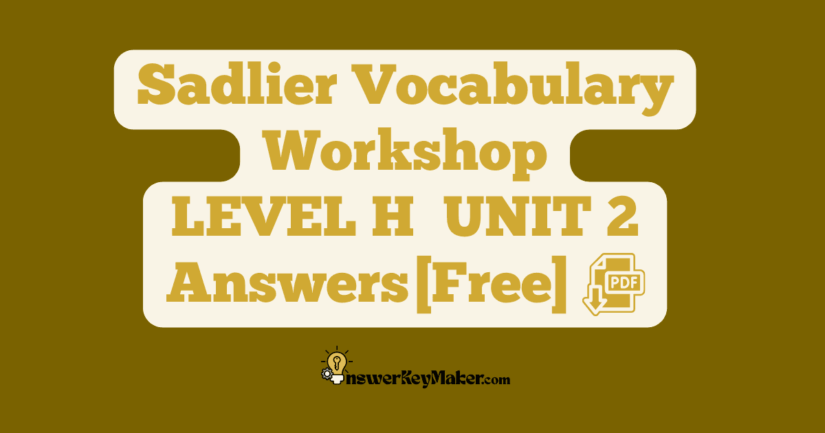 Download LEVEL H UNIT 2 free Sadlier Vocabulary Workshop PDF with answer key