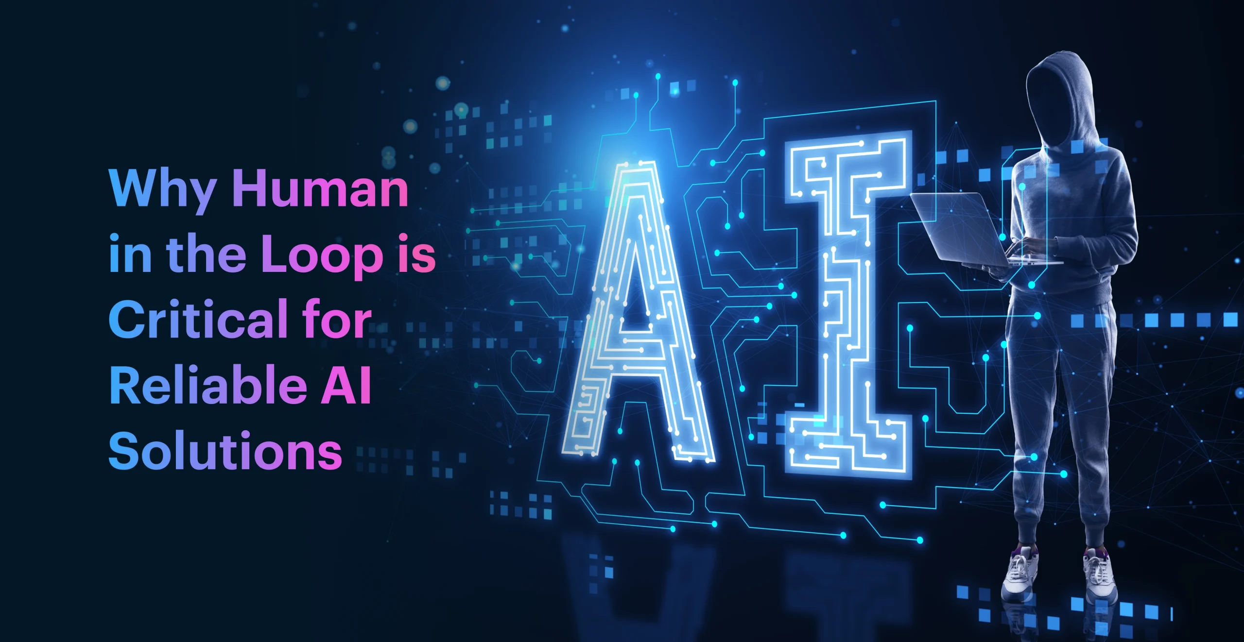 Why Human in the Loop is Critical for Reliable AI Solutions