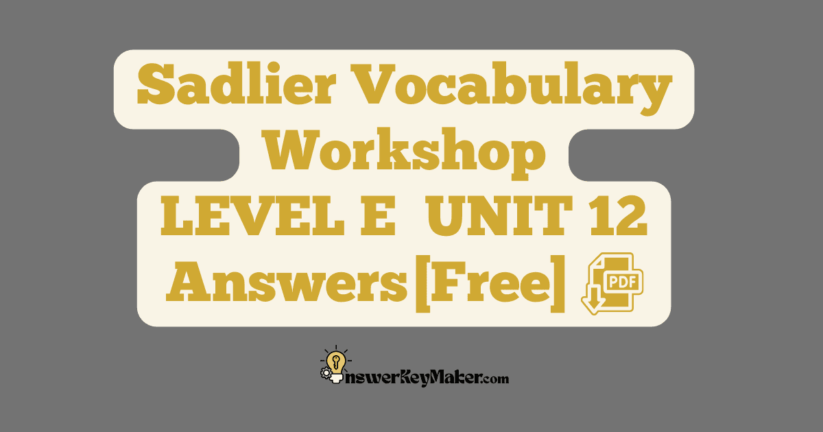 Download free Sadlier Vocabulary Workshop LEVEL E UNIT 12 PDF with answer key