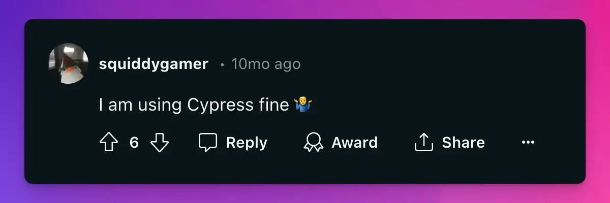 u/squiddygamer wrote "I am using Cypress fine"