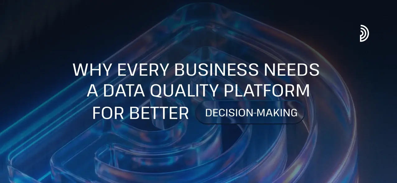 Why Every Business Needs a Data Quality Platform for Better Decision-Making | digna