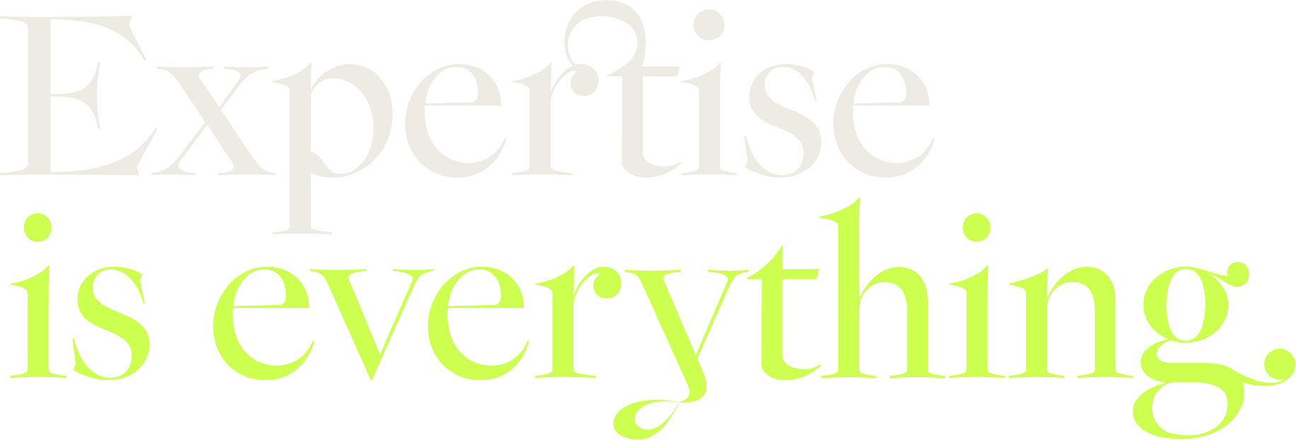 Expertise is everything