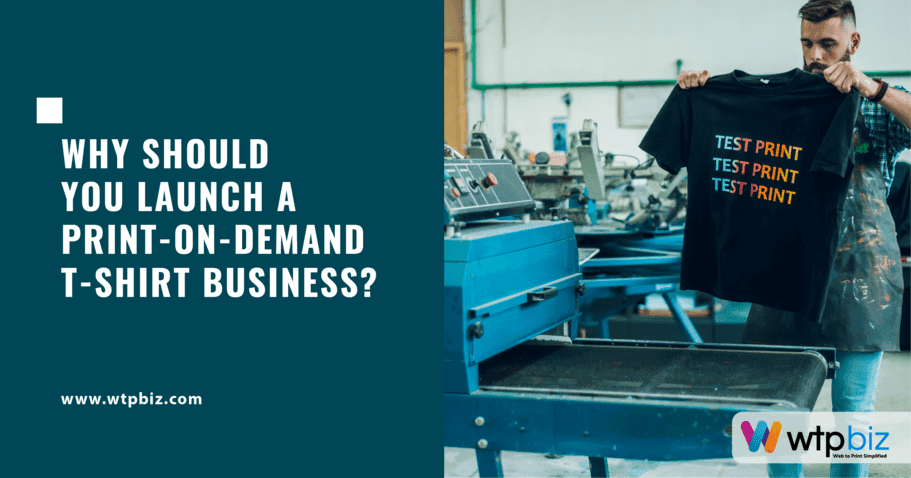 Why Should You Launch a Print-on-Demand T-Shirt Business?
