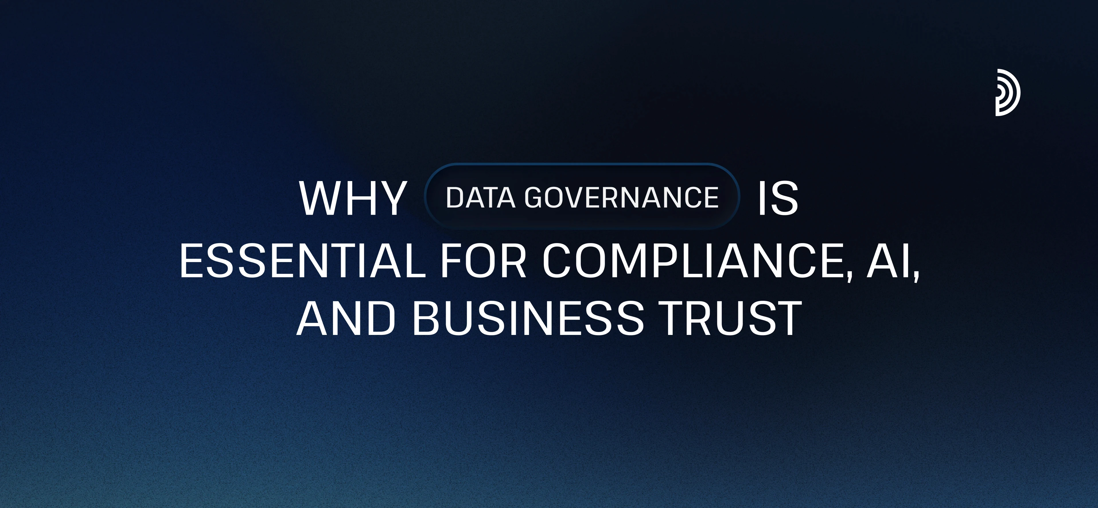 Por qué Data Governance es esencial para Compliance, IA y confianza empresarial | digna