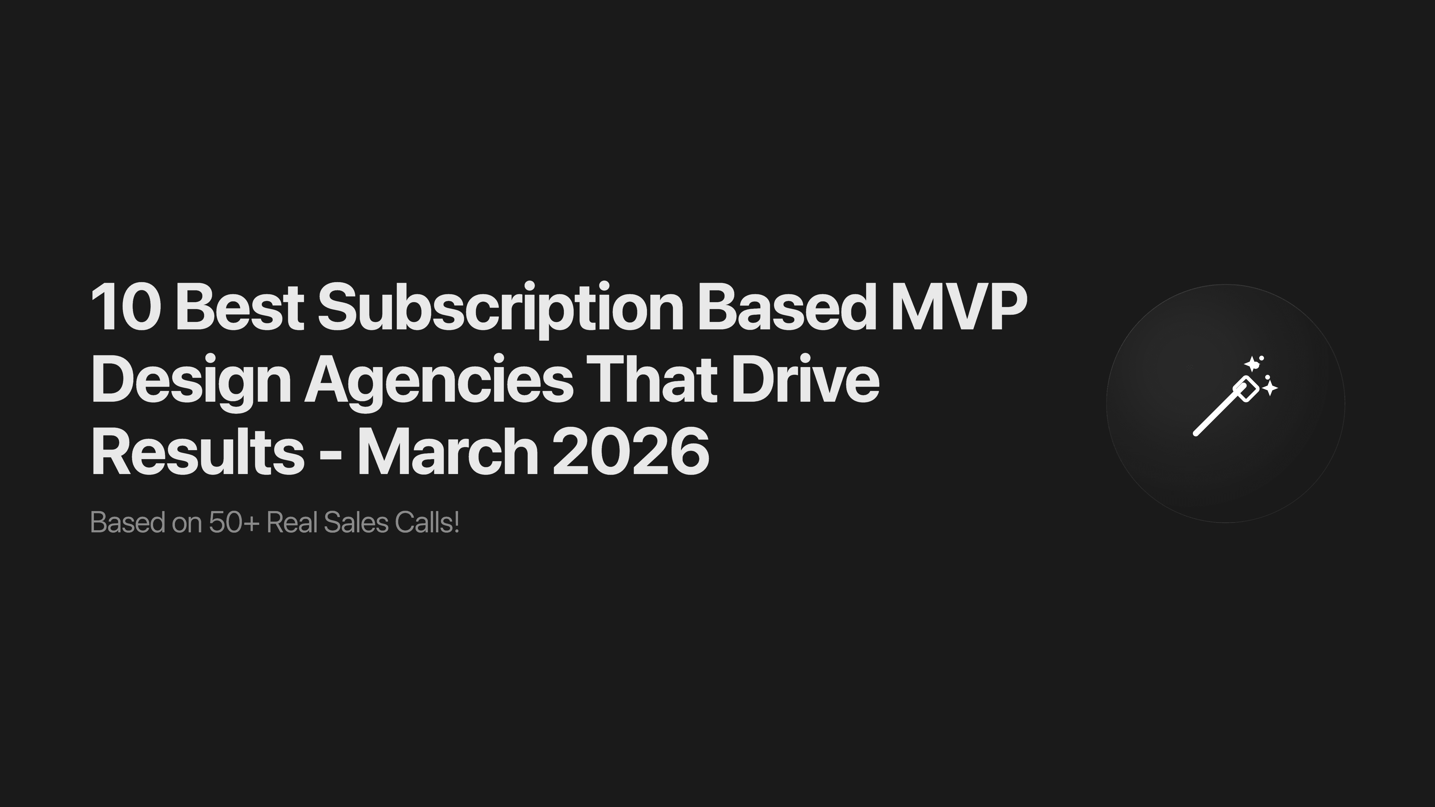 10 Best Subscription Based MVP Design Agencies That Drive Results - March 2026