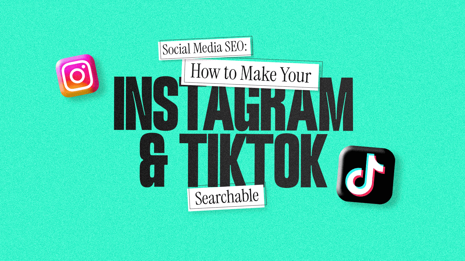 Social Media SEO: How to Make Your Instagram and TikTok Posts Searchable 
