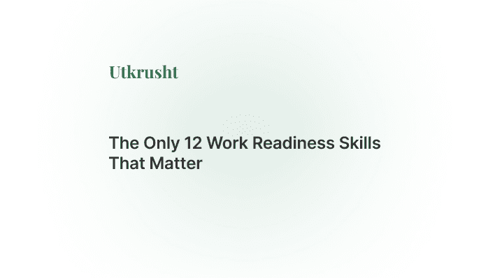 The Only 12 Work Readiness Skills That Matter