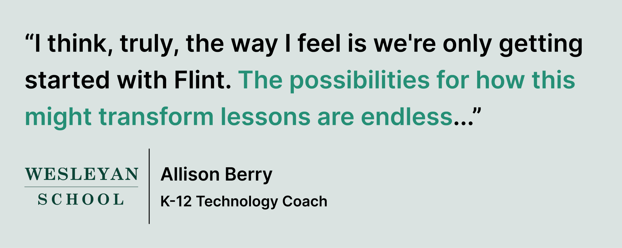 Pull quote saying “I think, truly, the way I feel is we're only getting started with Flint. The possibilities for how this might transform lessons are endless...”