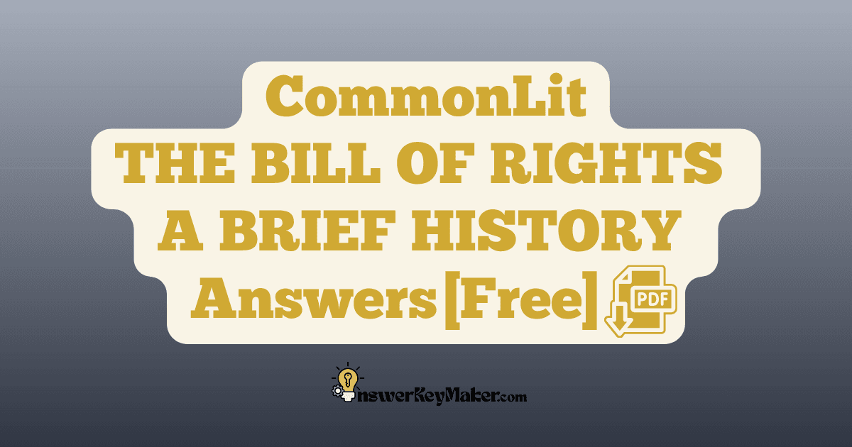 Download CommonLit THE BILL OF RIGHTS A BRIEF HISTORY answer key PDF free for students - includes complete answers for text dependent & assessment questions.