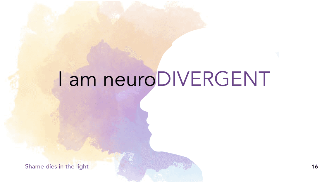 I am neurodivergent. Shame dies in the light.