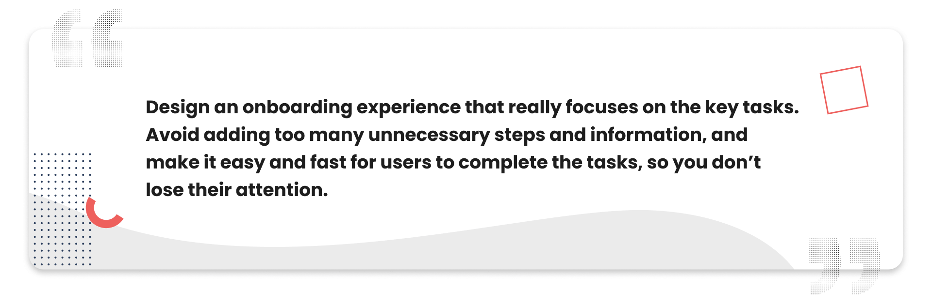 Quote: Holly Lau, Digital Designer at KOMODO: “Design an onboarding experience that really focuses on the key tasks. Avoid adding too many unnecessary steps and information, and make it easy and fast for users to complete the tasks, so you don’t lose their attention.”