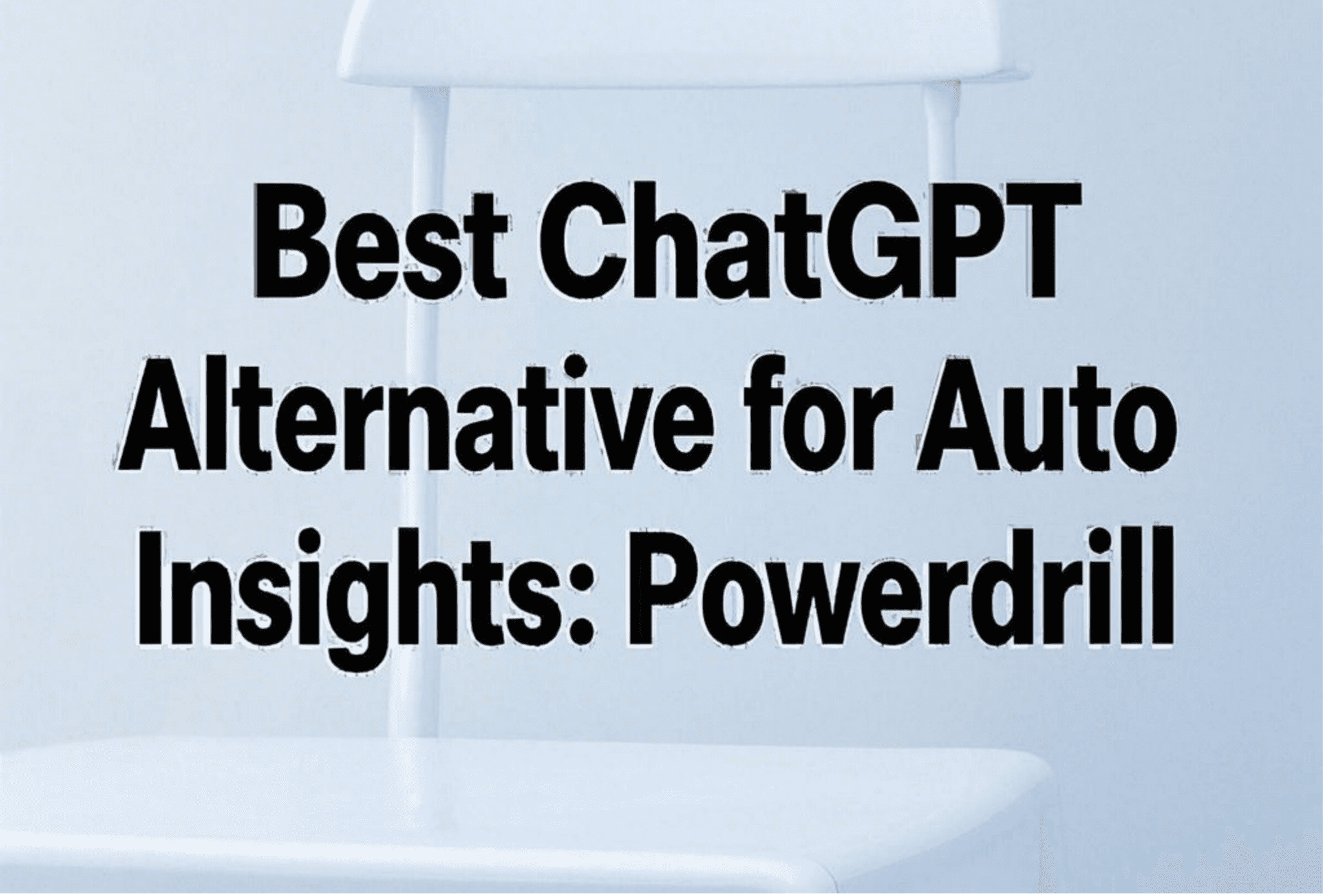 best-chatgpt-alternative-for-auto-insights-powerdrill