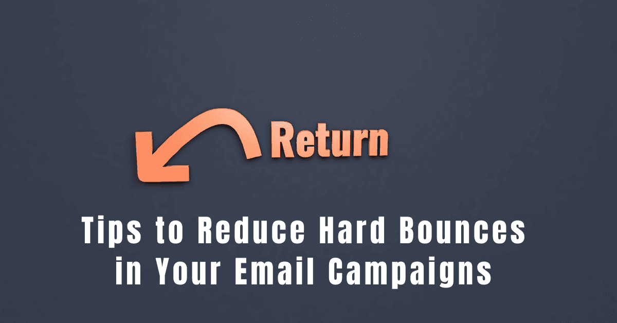 Tips to Reduce Hard Bounces in Your Email Campaigns&nbsp;