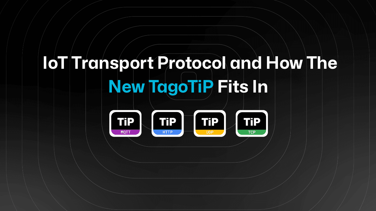 Choosing an IoT Transport Protocol and How The New TagoTiP Fits In