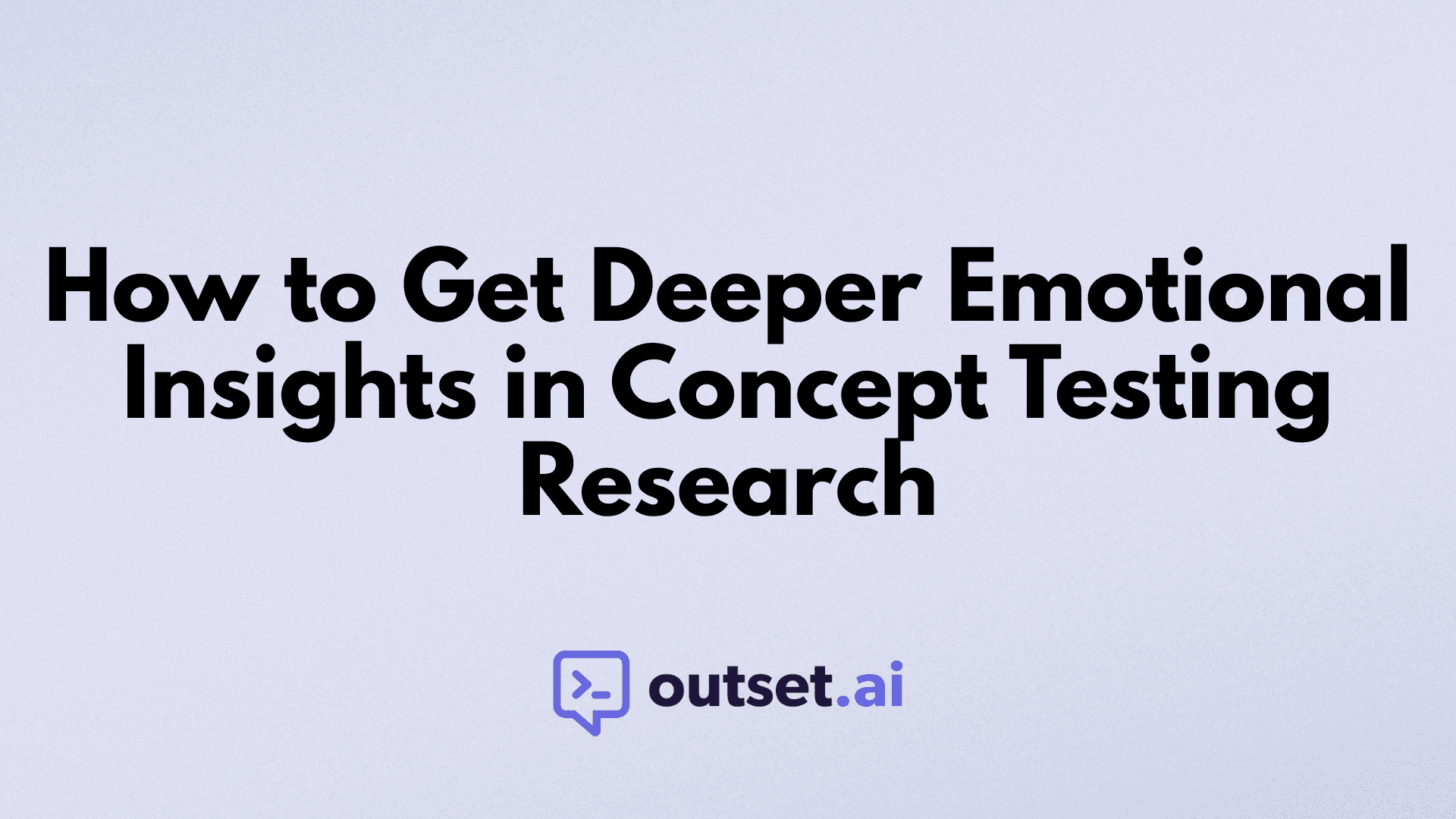 How to Get Deeper Emotional Insights in Concept Testing Research by Outset