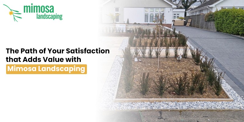 The Path of Your Satisfaction that Adds Value with Mimosa Landscaping