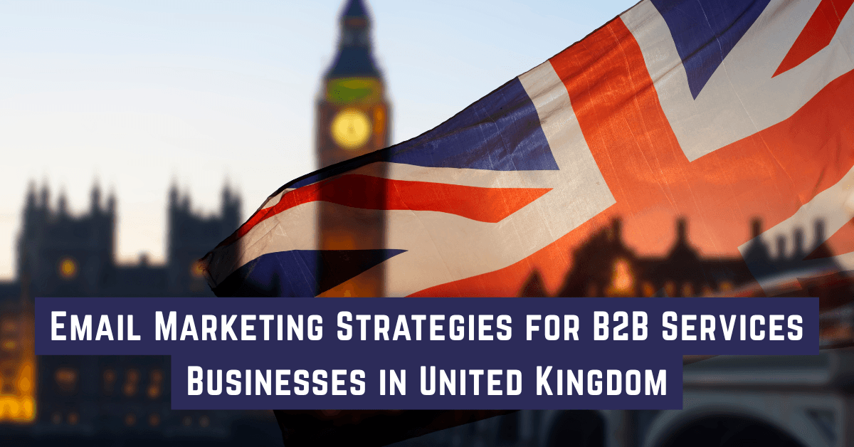 Best Email Marketing Strategies for B2B Services Businesses in United Kingdom