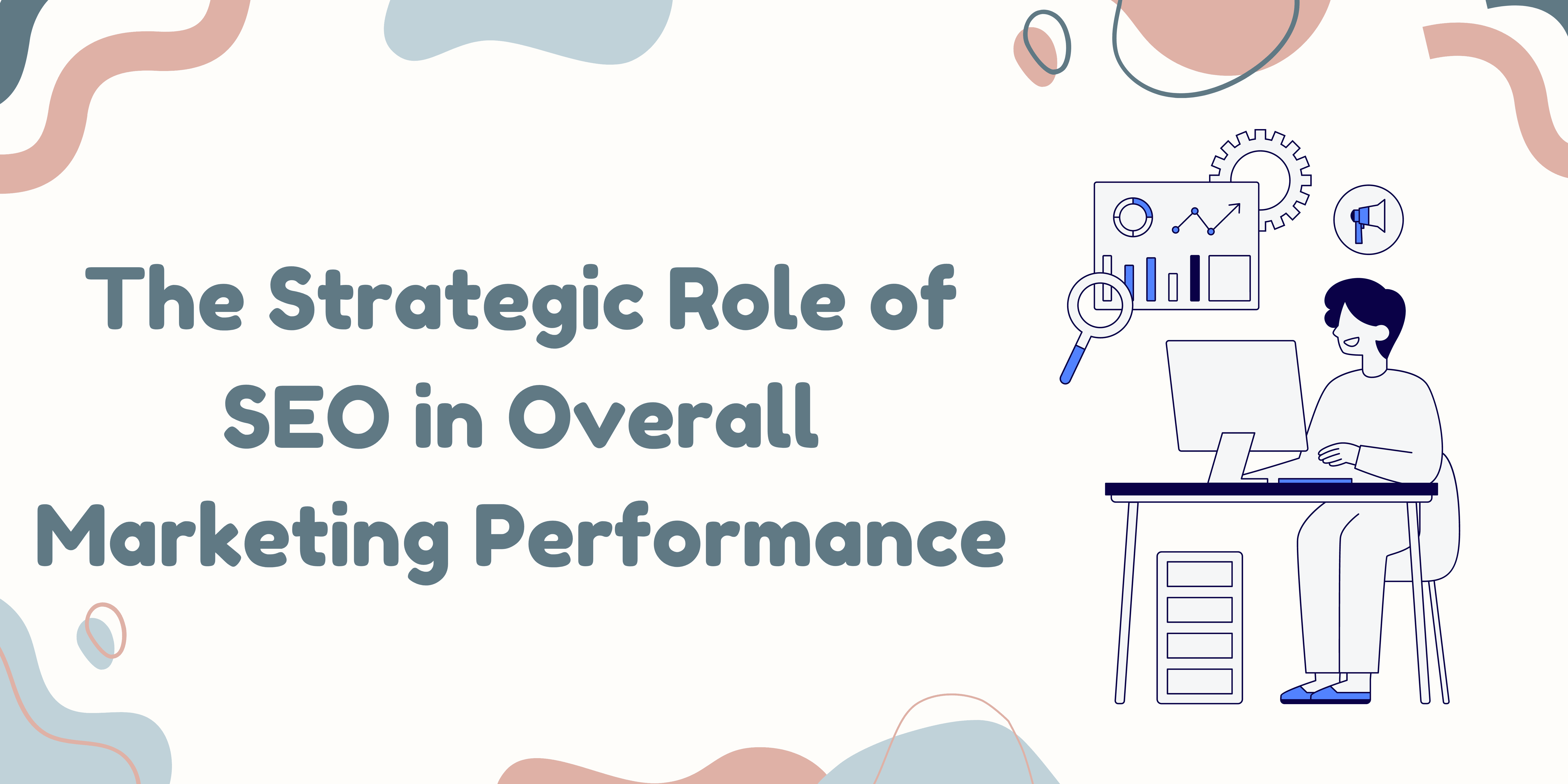 The Strategic Role of SEO in Overall Marketing Performance| Cover Image