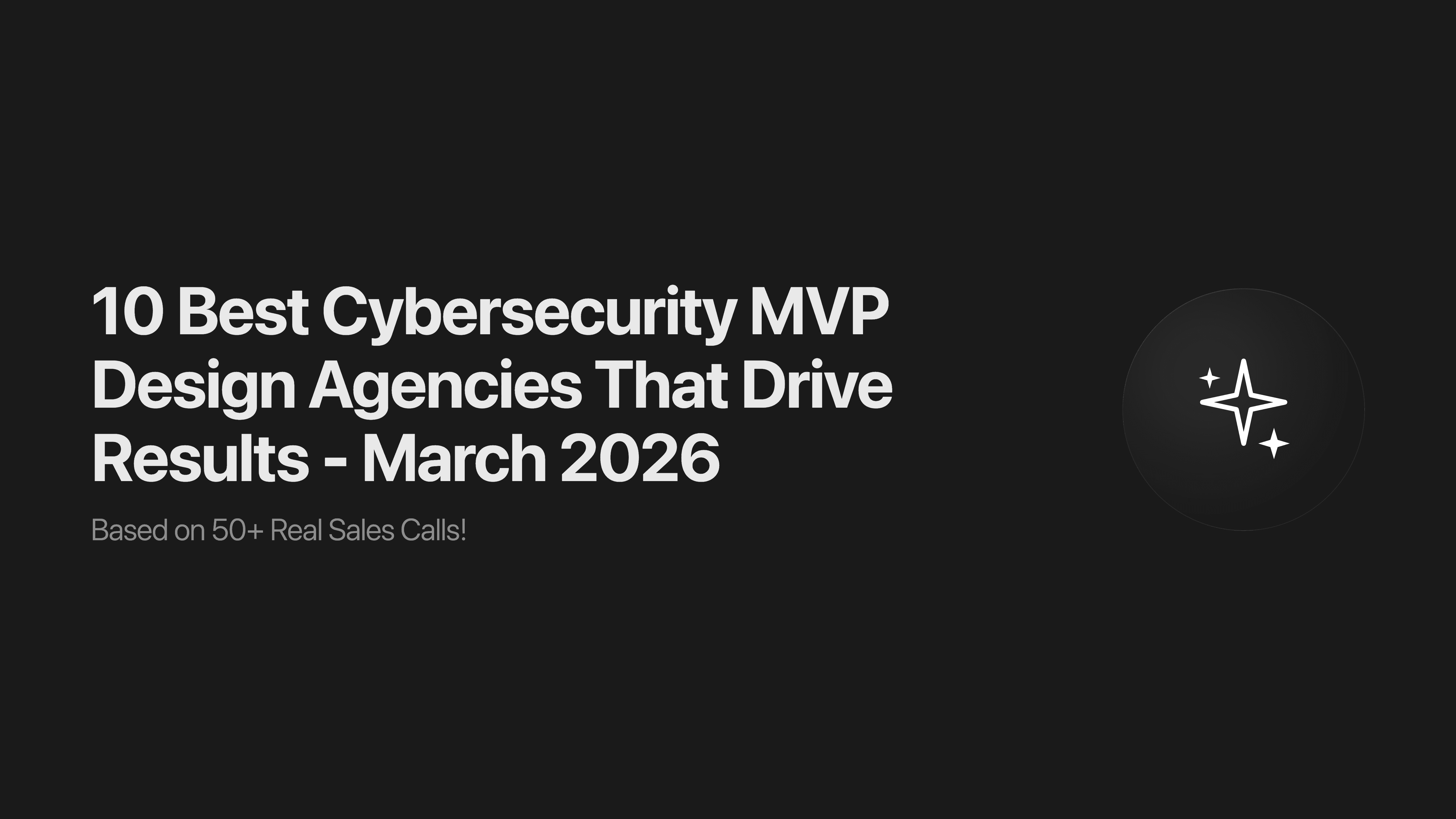 10 Best Cybersecurity MVP Design Agencies That Drive Results - March 2026