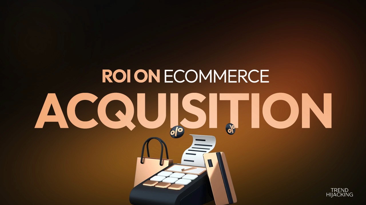 ROI on ecommerce acquisition