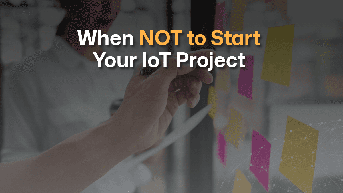 When NOT to start your IoT project
