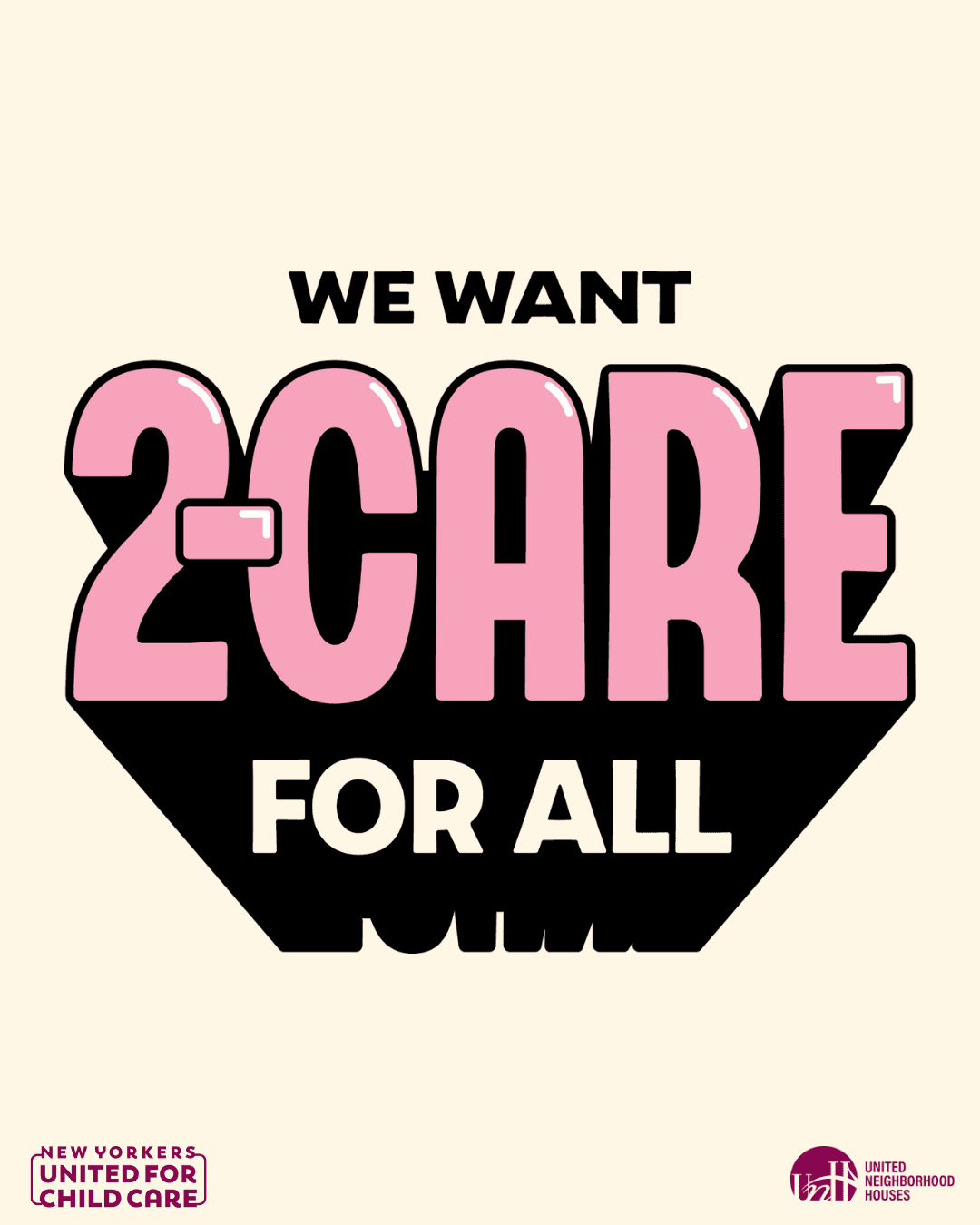 We Want 2-Care for all graphic from New Yorkers United for Child Care and United Neighborhood Houses
