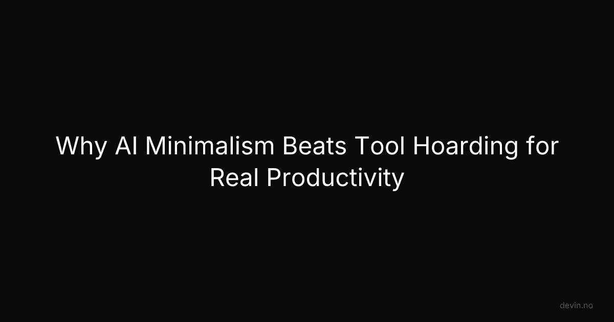 Why AI Minimalism Beats Tool Hoarding for Real Productivity - Dev, in