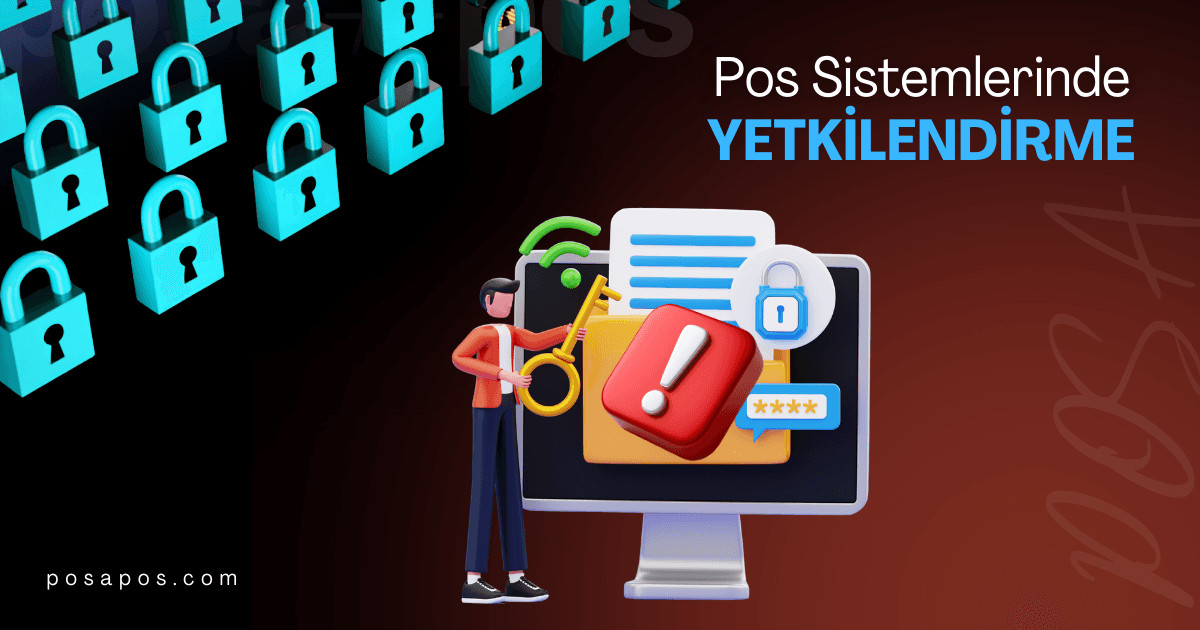 POS Sisteminde Kullanıcı Yetkilendirmesi Neden Kritik Bir Güvenlik Detayıdır