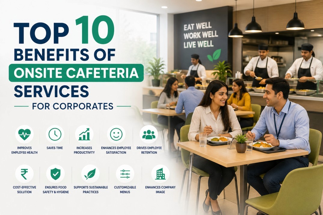Top 10 Benefits of Onsite Cafeteria Services for Corporates