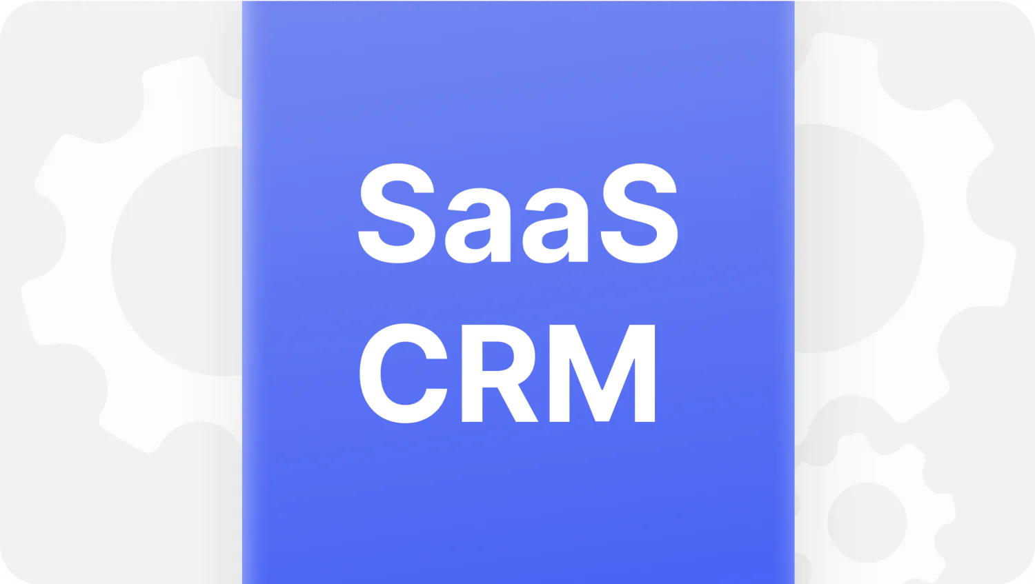 What Is SaaS CRM? Do You Need It? 