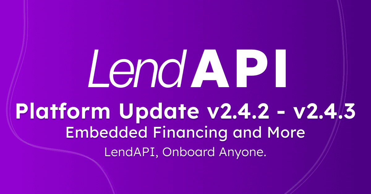 LendAPI - Platform Update - v2.4.2 - v2.4.3