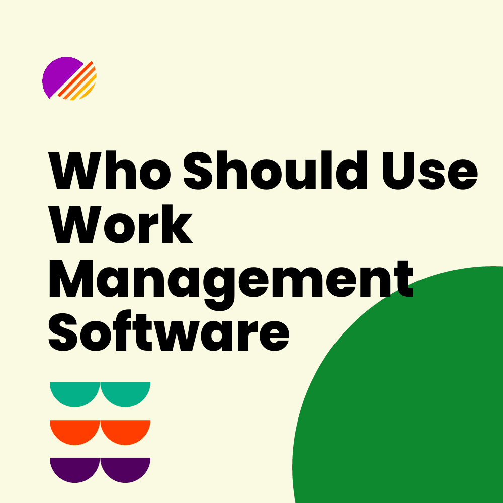 Who Should Use Work Management Software