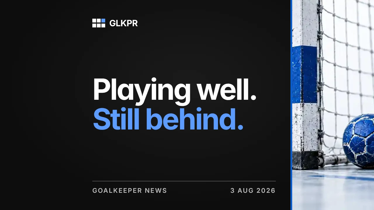 Playing well. Still behind. GLKPR goalkeeper news, 3 Aug 2026
