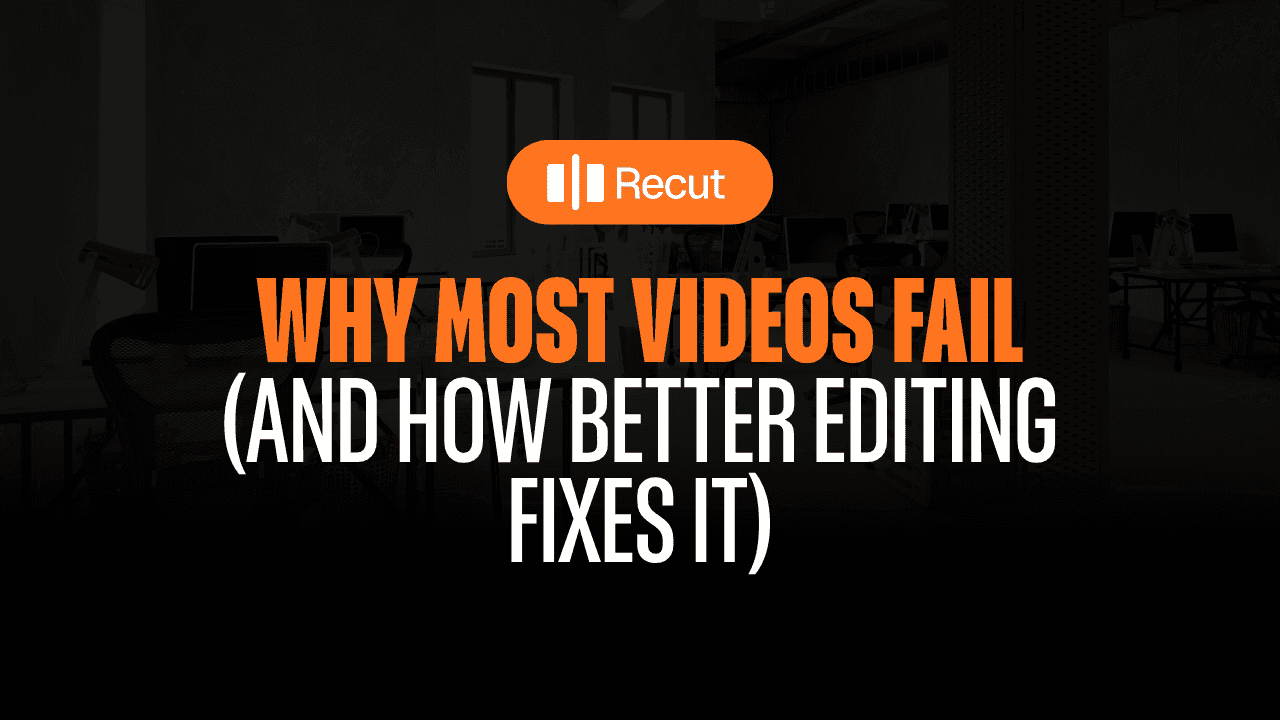 Why Most Videos Fail (And How Better Editing Fixes It)