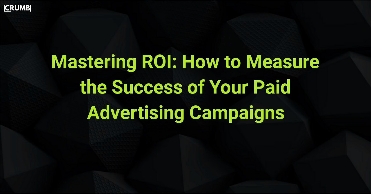 Measure the Success of Your Paid Advertising Campaigns